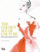 The golden age of couture : Paris and London, 1947-57 /