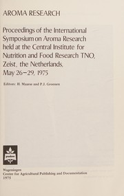Aroma research : proceedings of the International Symposium on Aroma Research, held at the Central Institute for Nutrition and Food Research TNO, Zeist, the Netherlands, May 26-29, 1975 /