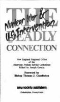 The Deadly connection : nuclear war & U.S. intervention /