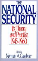 The national security : its theory and practice, 1945-1960 /