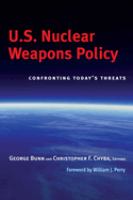 U.S. nuclear weapons policy : confronting today's threats /