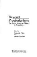 Beyond praetorianism : the Latin American military in transition /