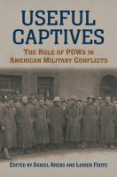 Useful captives : the role of POWs in American military conflicts /