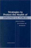 Strategies to protect the health of deployed U.S. forces : medical surveillance, record keeping, and risk reduction /