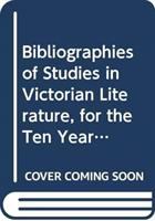 Bibliographies of studies in Victorian literature for the ten years 1965-1974 /
