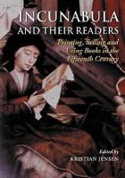 Incunabula and their readers : printing, selling and using books in the fifteenth century /