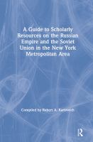 A Guide to scholarly resources on the Russian Empire and the Soviet Union in the New York metropolitan area /