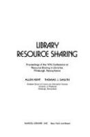 Library resource sharing : proceedings of the 1976 Conference on Resource Sharing in Libraries, Pittsburgh, Pennsylvania /