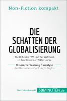 Die Schatten der Globalisierung. Zusammenfassung and Analyse des Bestsellers Von Joseph Stiglitz: Die Rolle des IWF und der Weltbank in Den Krisen der 1990er Jahre