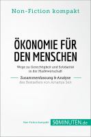 Ökonomie Für Den Menschen. Zusammenfassung and Analyse des Bestsellers Von Amartya Sen : Wege Zu Gerechtigkeit und Solidarität in der Marktwirtschaft.