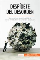 Despídete Del Desorden : Los Secretos para Impulsar Tu Productividad en un Entorno Ordenado.