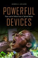POWERFUL DEVICES prayer and the political praxis of spiritual warfare.