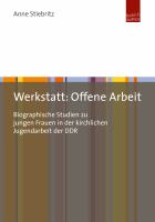 Werkstatt : offene arbeit;biographische studien zu jungen frauen in der kirchlichen jugendarbeit der ddr.