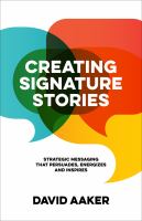 Creating Signature Stories : Strategic Messaging that Persuades, Energizes and Inspires.