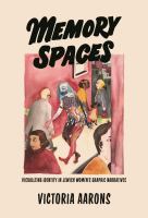 Memory spaces : visualizing identity in Jewish women's graphic narratives /