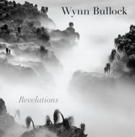 Wynn Bullock : revelations /