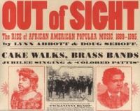 Out of sight : the rise of African American popular music, 1889-1895 /