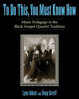 To do this, you must know how : music pedagogy in the black gospel quartet tradition /