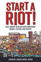 Start a riot! : civil unrest in Black Arts Movement drama, fiction, and poetry /