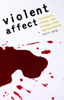 Violent affect : literature, cinema, and critique after representation /