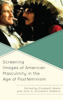 Screening Images of American Masculinity in the Age of Postfeminism.