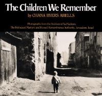 The children we remember : photographs from the Archives of Yad Vashem, the Holocaust Martyrs' and Heroes' Remembrance Authority, Jerusalem, Israel /