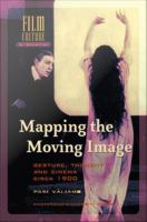 Mapping the Moving Image : Gesture, Thought and Cinema circa 1900.