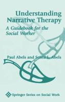 Understanding narrative therapy a guidebook for the social worker /