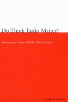 Do Think Tanks Matter?, First Edition : Assessing the Impact of Public Policy Institutes.