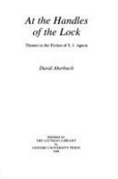 At the handles of the lock : themes in the fiction of S.J. Agnon /