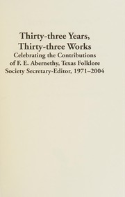 Thirty-three years, thirty-three works : celebrating the contributions of F.E. Abernethy, Texas Folklore Society secretary-editor, 1971-2004 /