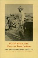 Some Still Do: Essays on Texas Customs (Publications of the Texas Folklore Society ; no. 39)