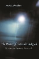 The politics of postsecular religion : mourning secular futures /