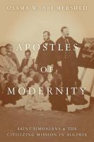 Apostles of modernity : Saint-Simonians and the civilizing mission in Algeria /