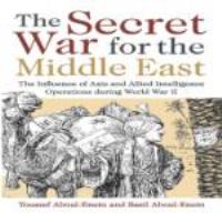 The secret war for the Middle East the influence of Axis and Allied intelligence operations during World War II /