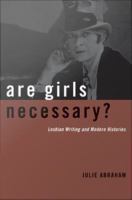 Are girls necessary? : lesbian writing and modern histories /