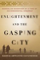 Enlightenment and the gasping city : Mongolian Buddhism at a time of environmental disarray /