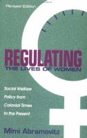 Regulating the lives of women : social welfare policy from colonial times to the present /