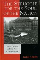 The struggle for the soul of the nation : Czech culture and the rise of communism /