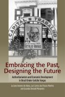 Embracing the past, designing the future : authoritarianism and economic development in Brazil under Getulio Vargas /