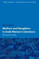 Mothers and Daughters in Arab Women's Literature : The Family Frontier.
