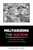 Militarizing the nation : the army, business, and revolution in Egypt