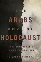 The Arabs and the Holocaust : the Arab-Israeli war of narratives /