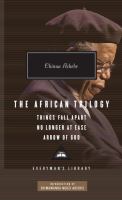 The African trilogy : Things fall apart ; No longer at ease , [and] Arrow of God /