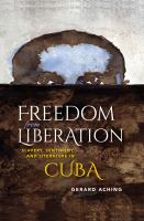 Freedom from liberation : slavery, sentiment, and literature in Cuba /