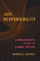 Just responsibility : a human rights theory of global justice /