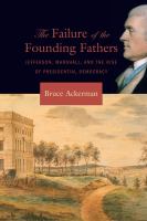 The failure of the founding fathers Jefferson, Marshall, and the rise of presidential democracy /