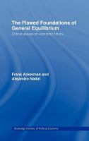 The Flawed Foundations of General Equilibrium Theory : Critical Essays on Economic Theory.