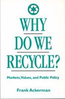 Why do we recycle markets, values, and public policy /