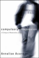 Compulsory Compassion : A Critique of Restorative Justice.